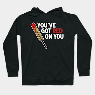 You've got red on you Hoodie